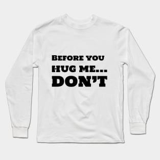 Before you hug me, DON'T Long Sleeve T-Shirt